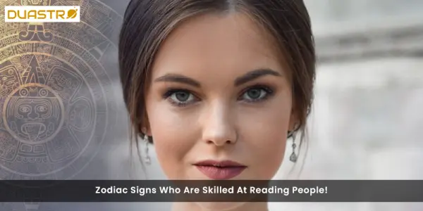 Zodiac Signs Who Are Skilled At Reading People!